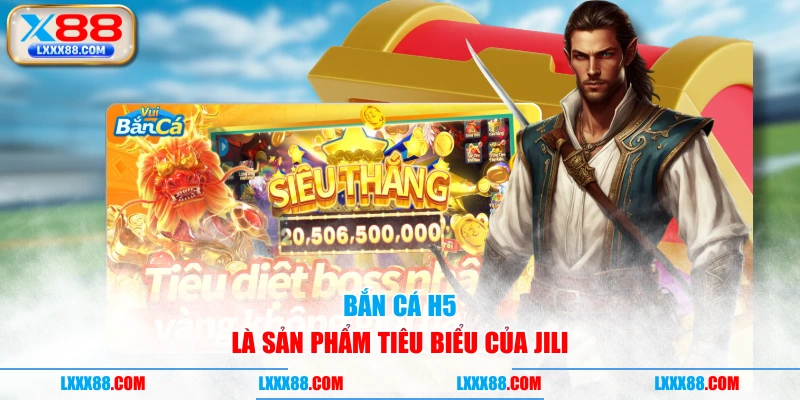 Bắn Cá H5 là sản phẩm tiêu biểu của JILI