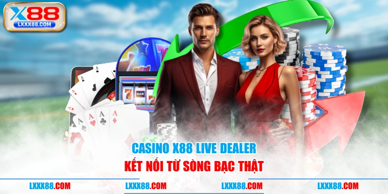 Casino X88 live dealer kết nối từ sòng bạc thật