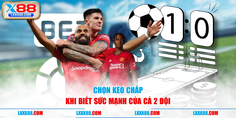 Chọn kèo chấp khi biết sức mạnh của cả 2 đội