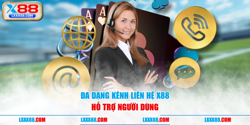 Đa dạng kênh liên hệ X88 hỗ trợ người dùng