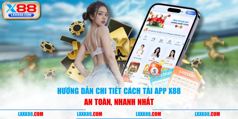 Hướng dẫn chi tiết cách tải app X88 an toàn, nhanh nhất