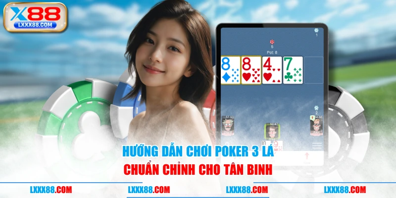 Hướng dẫn chơi Poker 3 lá chuẩn chính cho tân binh