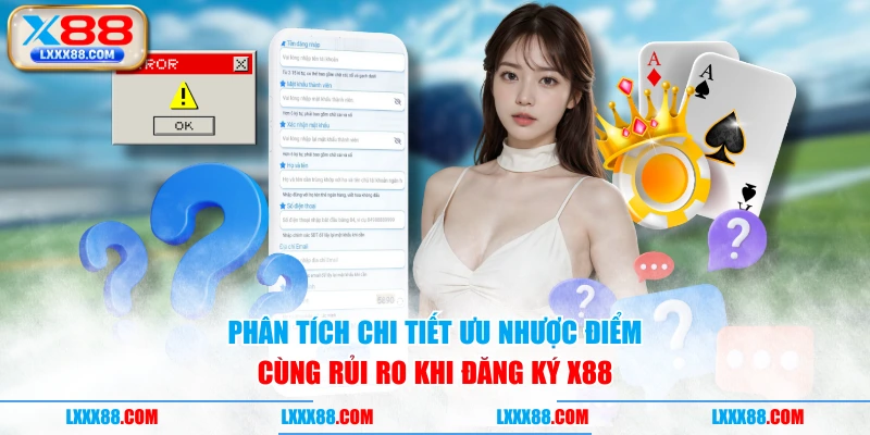 Phân tích chi tiết ưu nhược điểm cùng rủi ro khi đăng ký X88