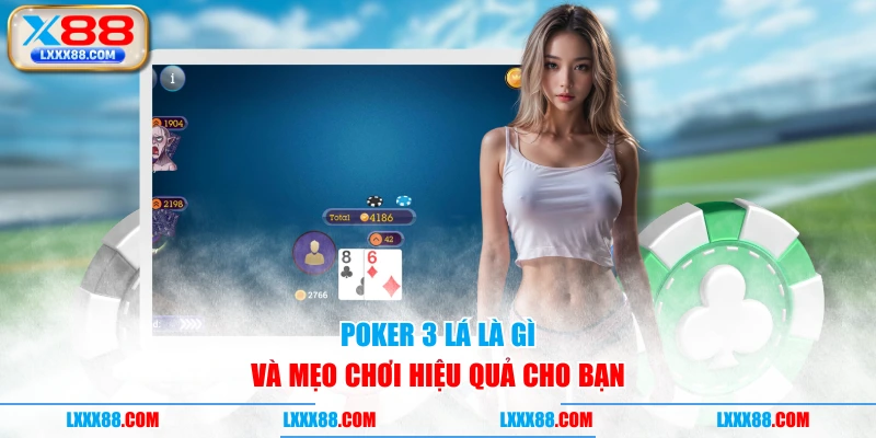 Poker 3 lá là gì và mẹo chơi hiệu quả cho bạn