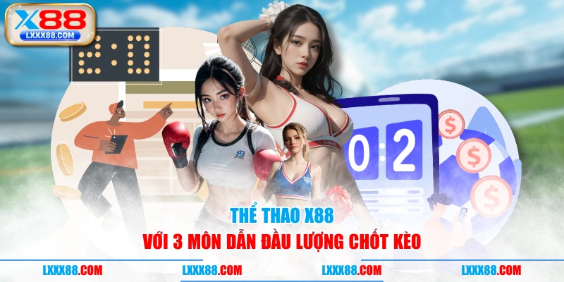 Thể thao X88 với 3 môn dẫn đầu lượng chốt kèo