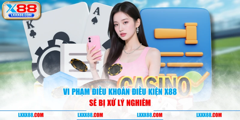 Vi phạm điều khoản điều kiện X88 sẽ bị xử lý nghiêm